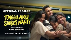 Film Tunggu Aku Sukses Nanti: Potret Realita Tekanan Keluarga di Momen Lebaran